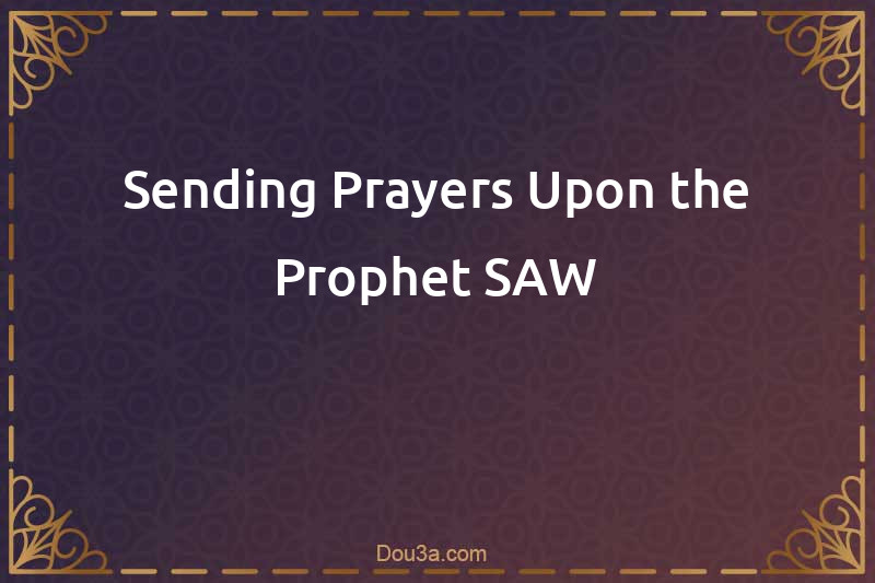 Sending Prayers Upon the Prophet SAW