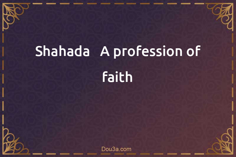 Shahada - A profession of faith