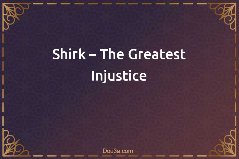 Shirk – The Greatest Injustice