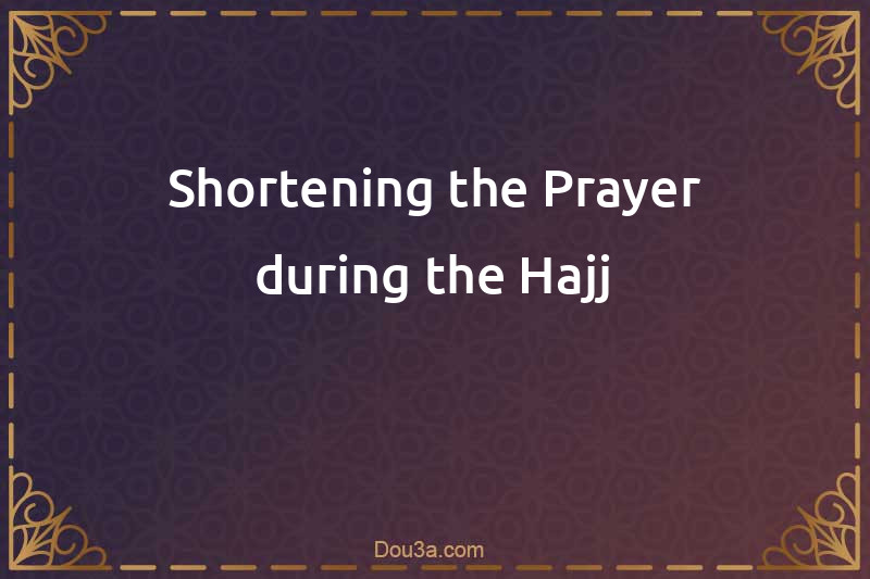 Shortening the Prayer during the Hajj
