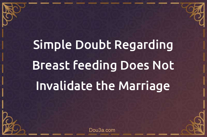 Simple Doubt Regarding Breast-feeding Does Not Invalidate the Marriage