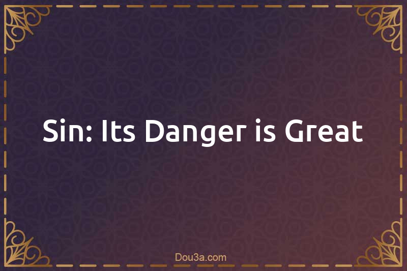 Sin: Its Danger is Great