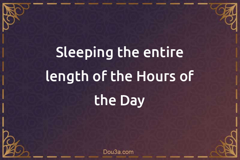 Sleeping the entire length of the Hours of the Day