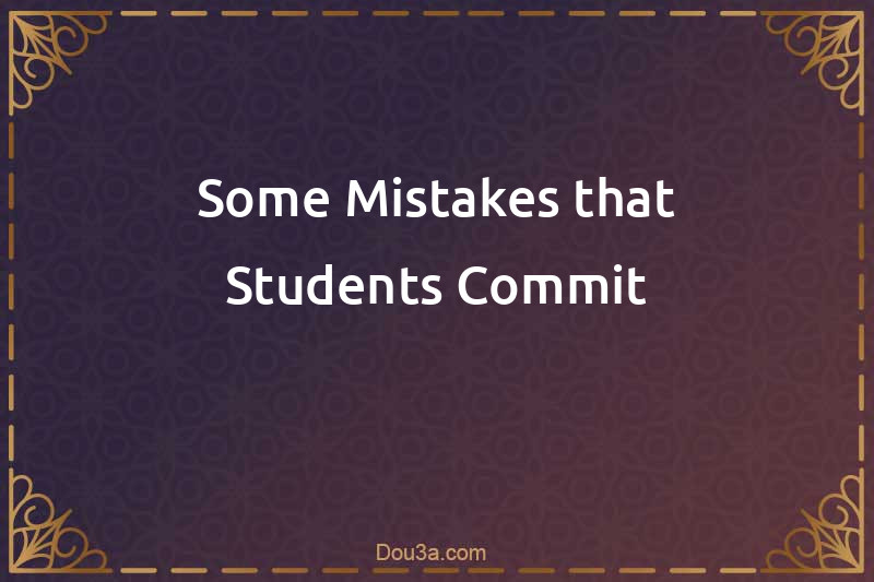 Some Mistakes that Students Commit