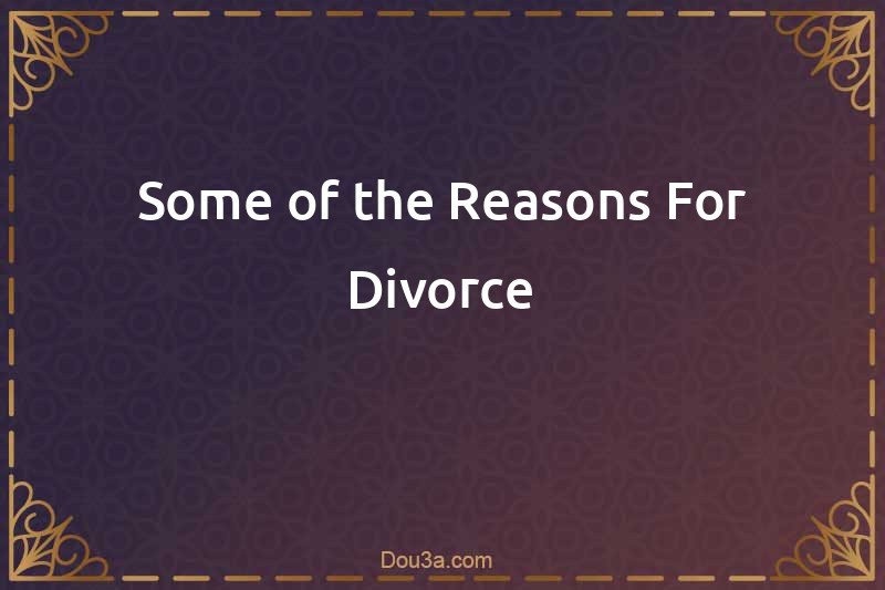 Some of the Reasons For Divorce