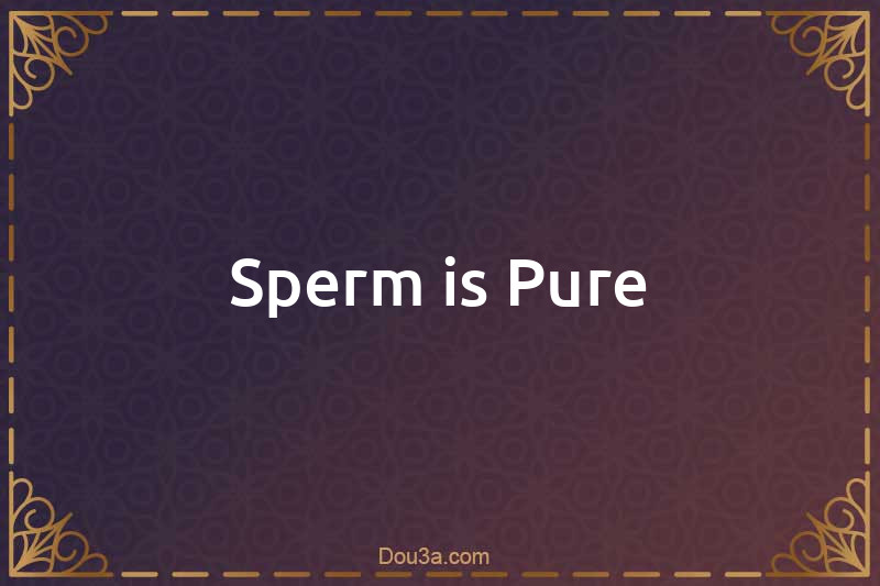 Sperm is Pure