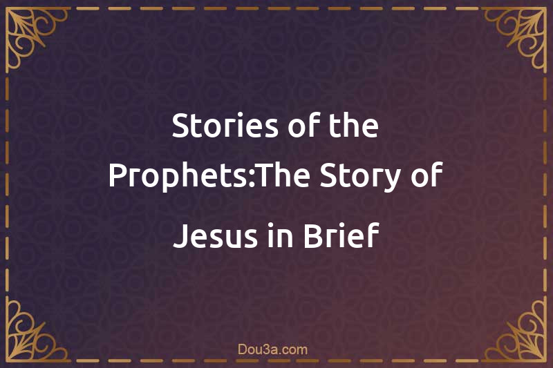 Stories of the Prophets:The Story of Jesus in Brief