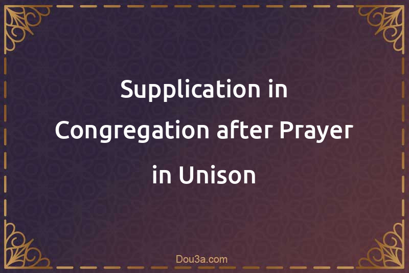 Supplication in Congregation after Prayer in Unison
