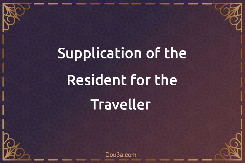 Supplication of the Resident for the Traveller 