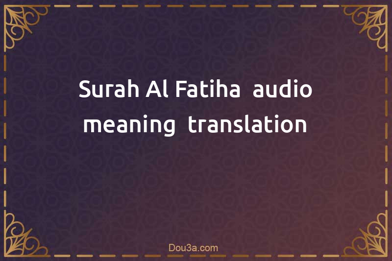 Surah Al-Fatiha -audio-meaning- translation