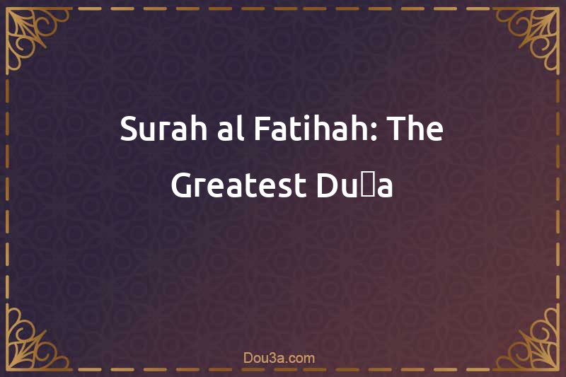 Surah al-Fatihah: The Greatest Duʿa