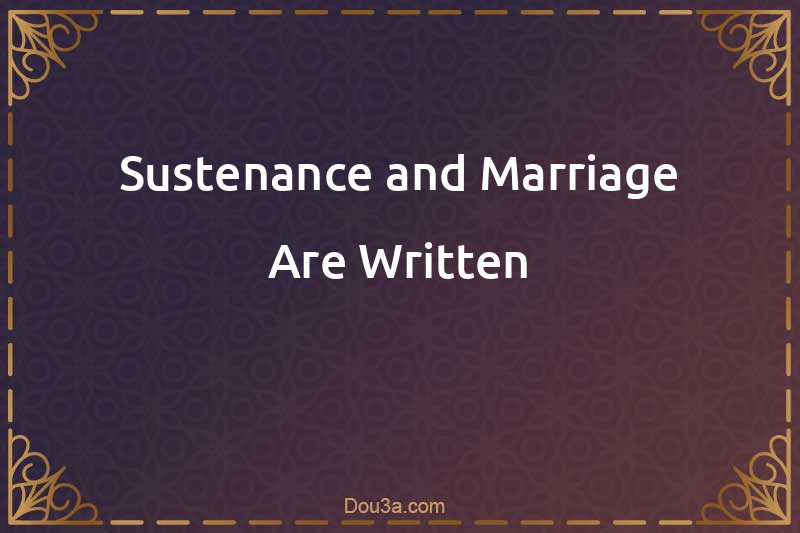 Sustenance and Marriage Are Written