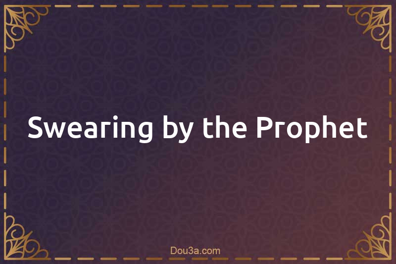 Swearing by the Prophet