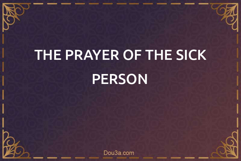 THE PRAYER OF THE SICK PERSON