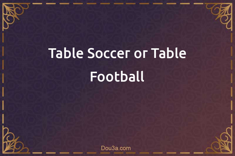 Table Soccer or Table Football