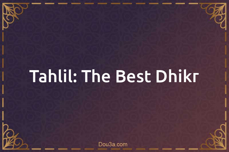 Tahlil: The Best Dhikr