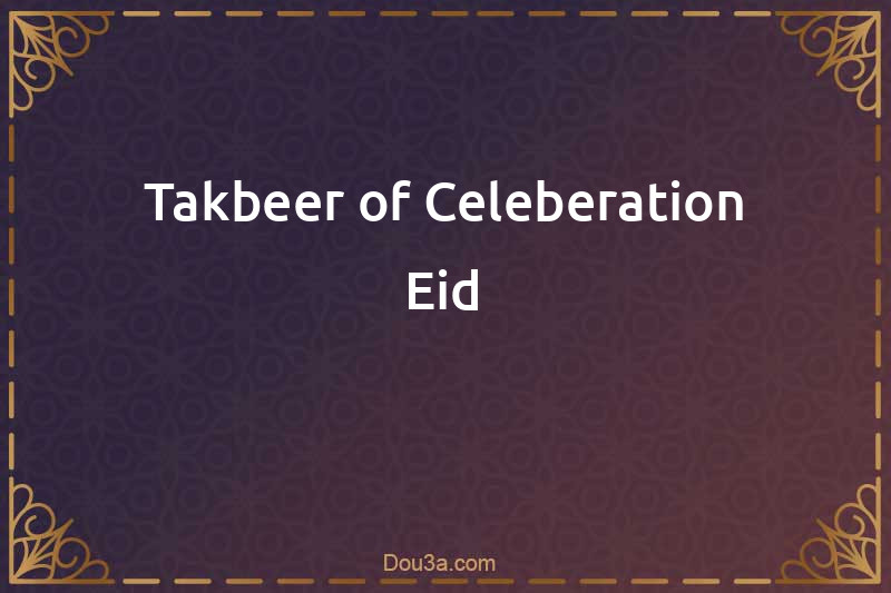 Takbeer of Celeberation Eid