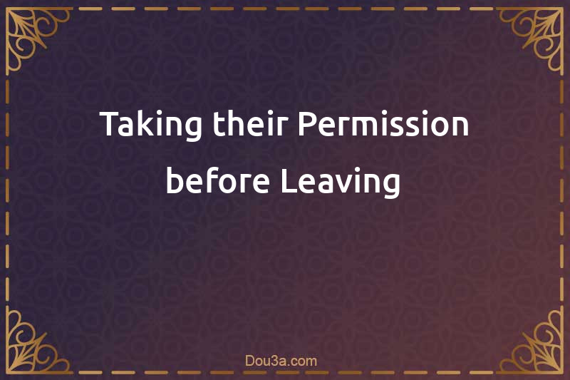Taking their Permission before Leaving