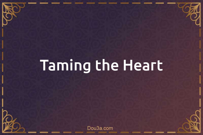 Taming the Heart