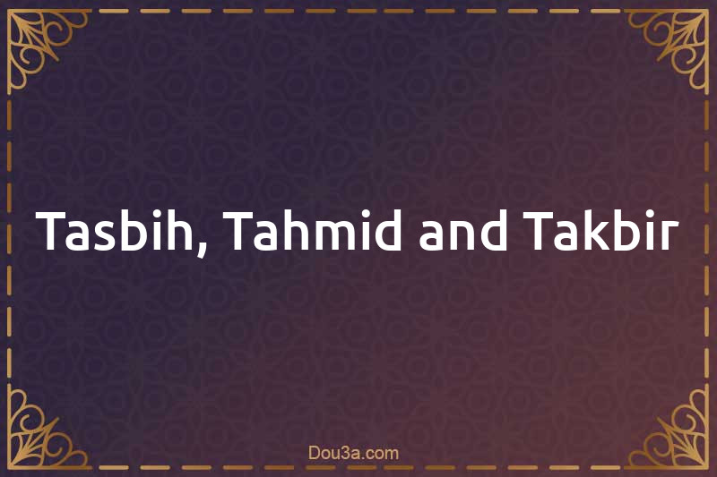 Tasbih, Tahmid and Takbir