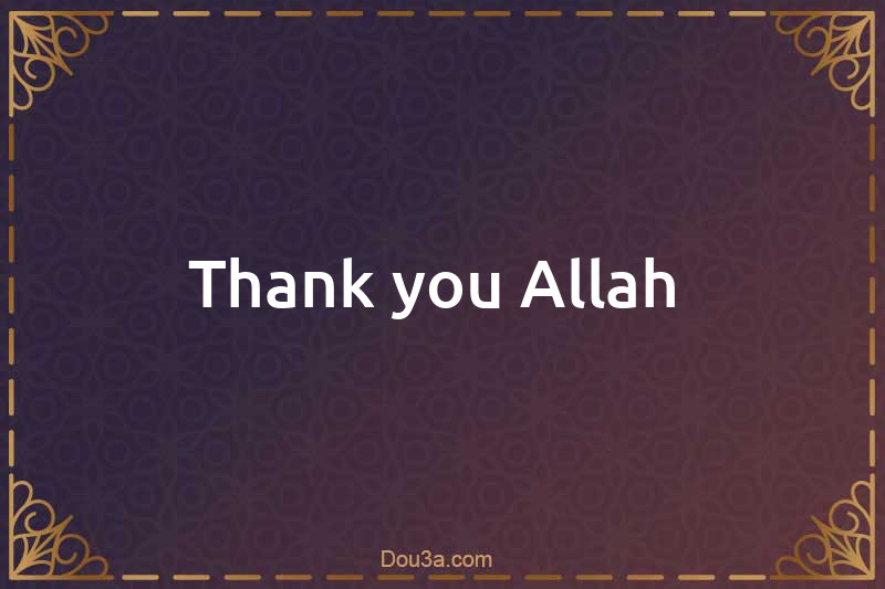 Thank you Allah 