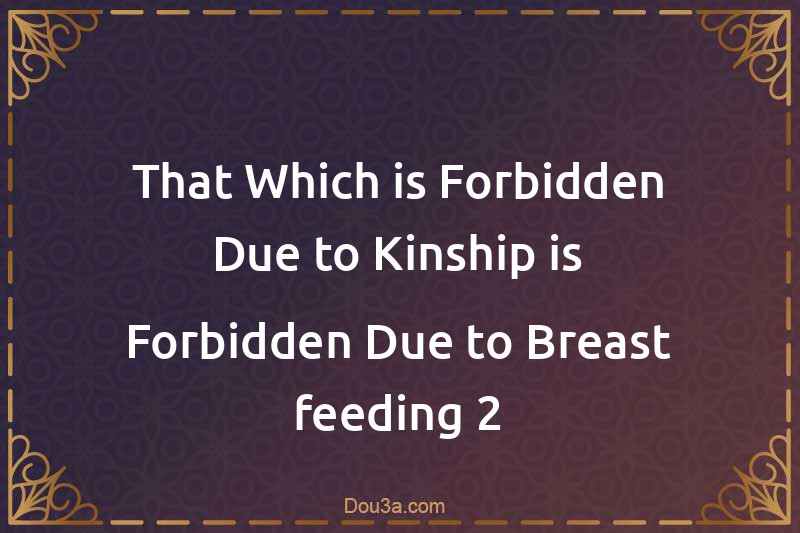 That Which is Forbidden Due to Kinship is Forbidden Due to Breast-feeding 2