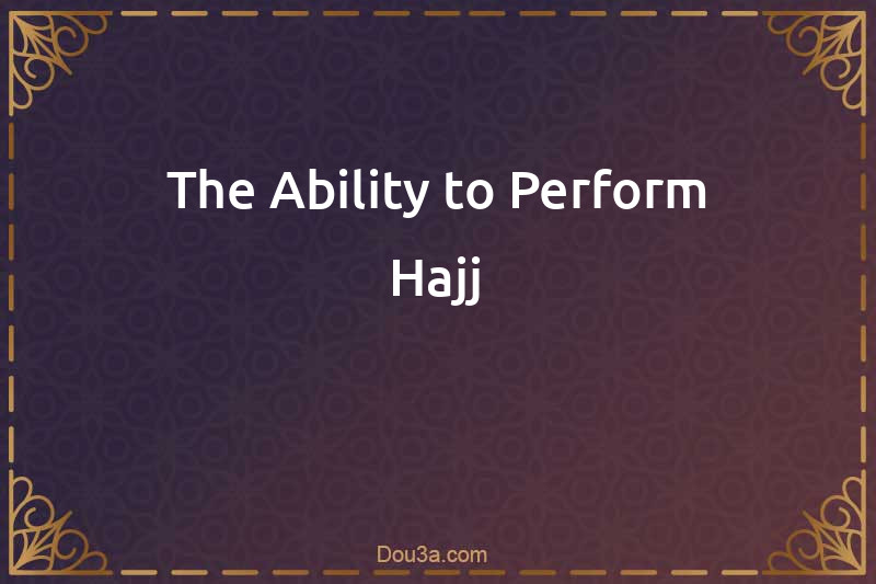 The Ability to Perform Hajj