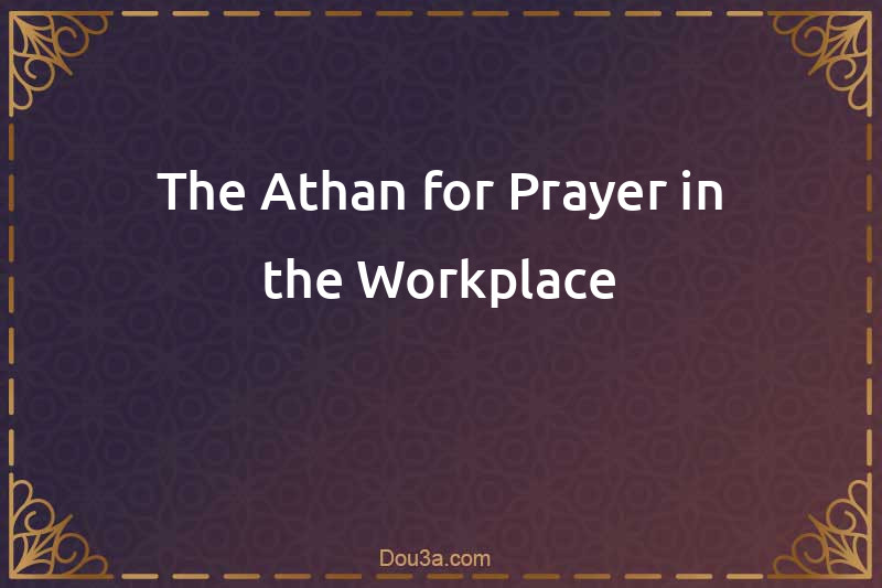 The Athan for Prayer in the Workplace