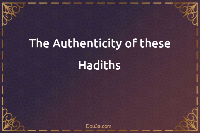 The Authenticity of these Hadiths