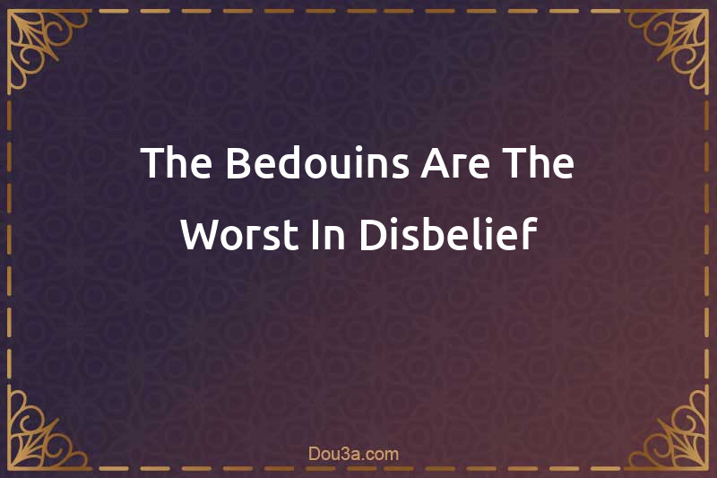 The Bedouins Are The Worst In Disbelief
