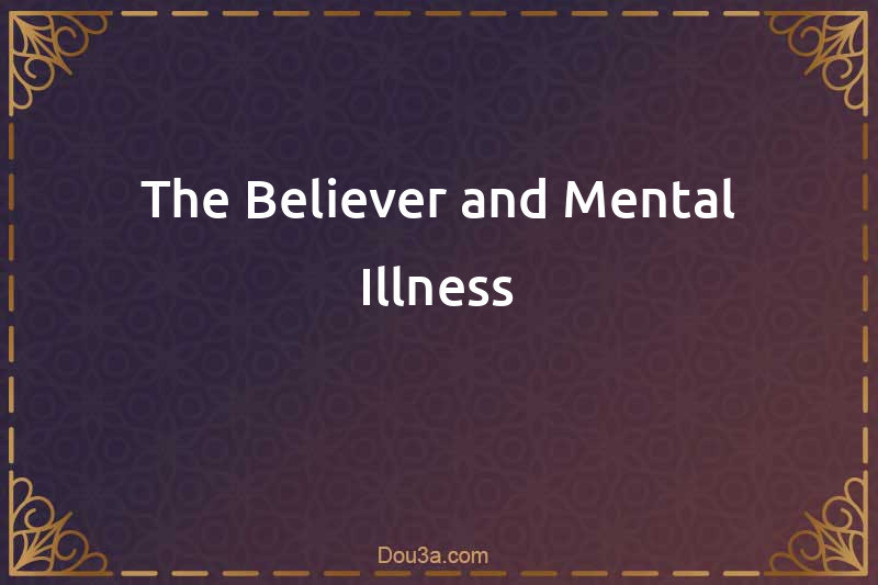 The Believer and Mental Illness