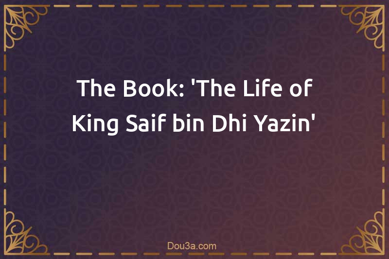 The Book: 'The Life of King Saif bin Dhi Yazin'