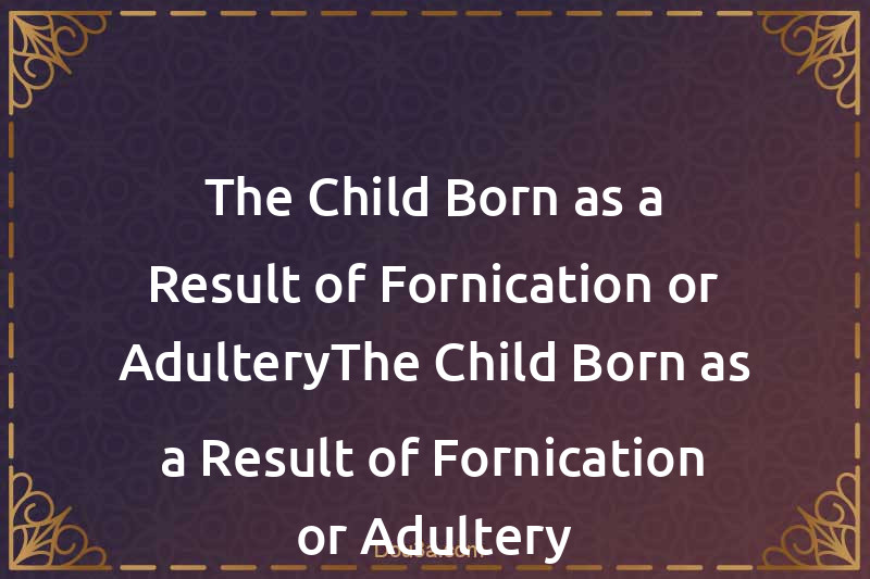 The Child Born as a Result of Fornication or AdulteryThe Child Born as a Result of Fornication or Adultery
