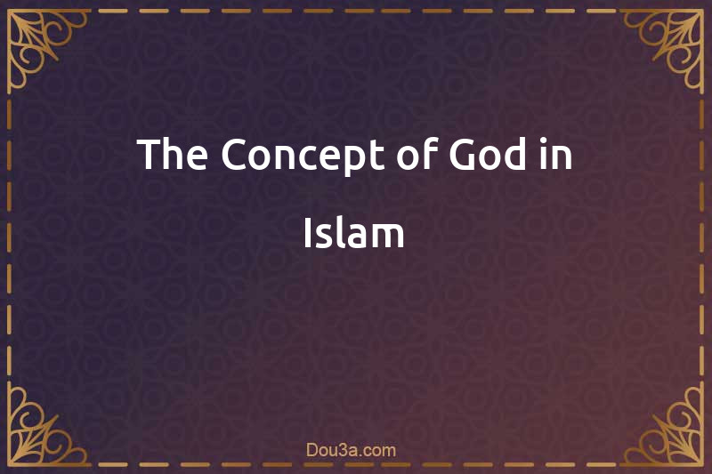 The Concept of God in Islam