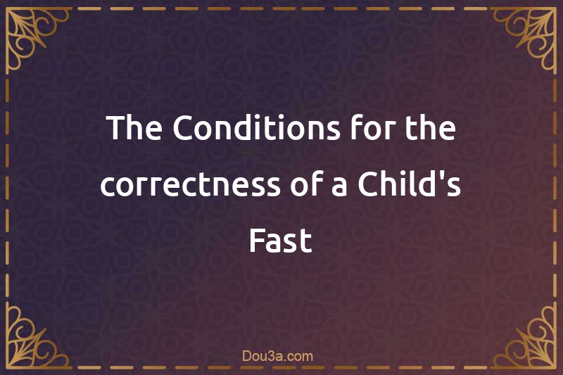 The Conditions for the correctness of a Child's Fast