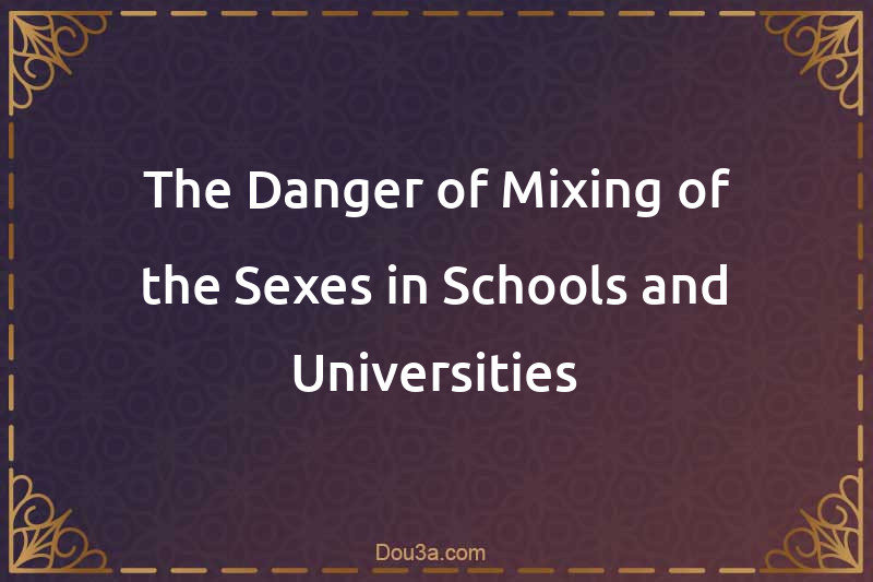 The Danger of Mixing of the Sexes in Schools and Universities
