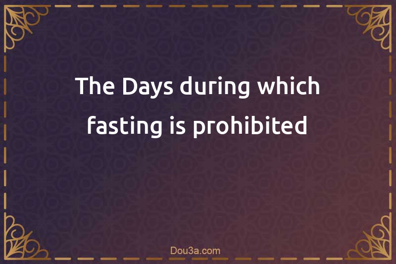 The Days during which fasting is prohibited