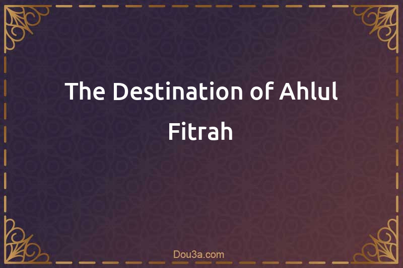 The Destination of Ahlul-Fitrah