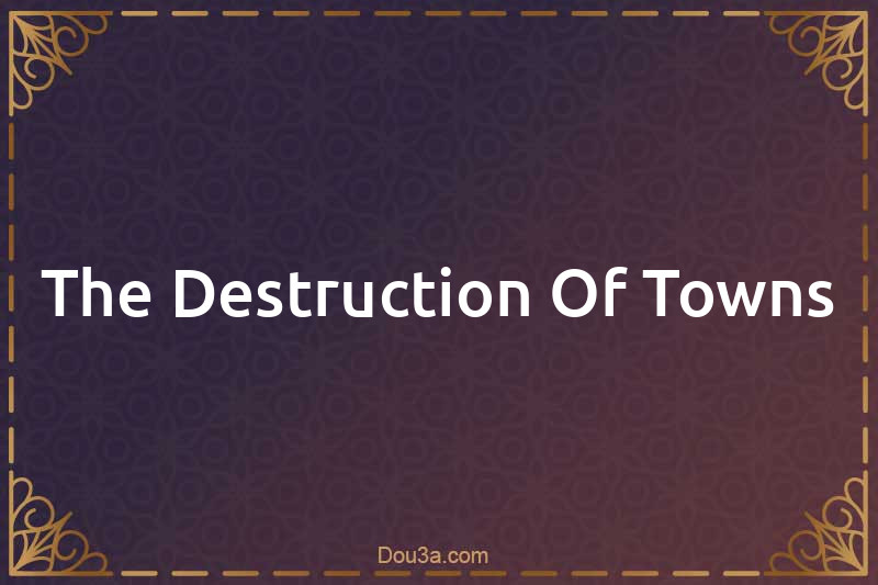 The Destruction Of Towns