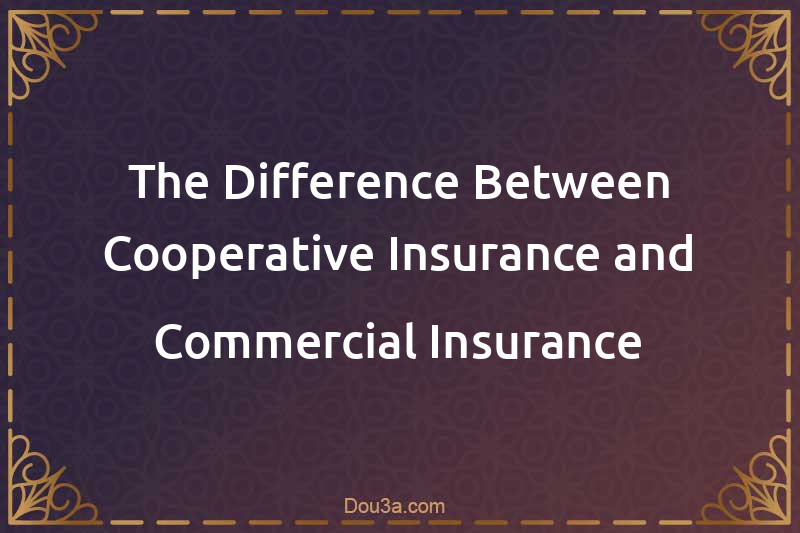 The Difference Between Cooperative Insurance and Commercial Insurance