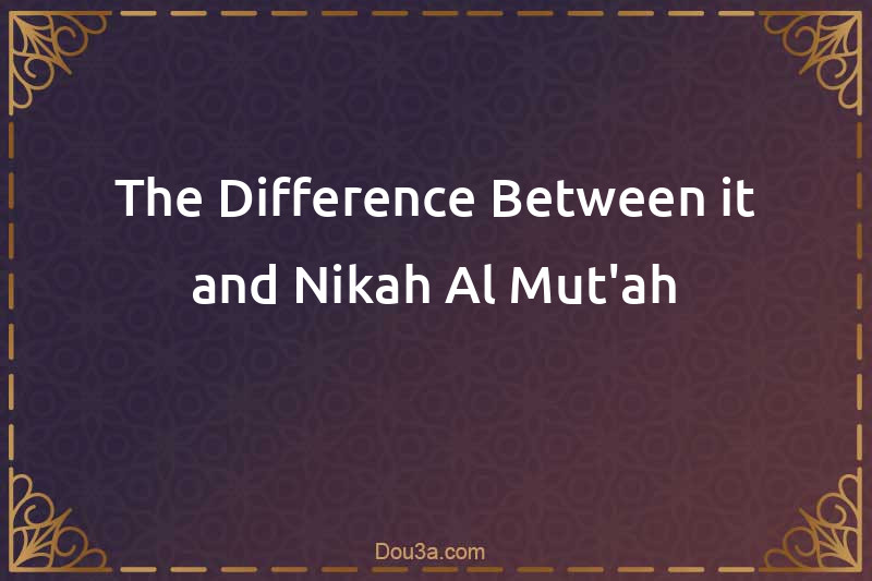The Difference Between it and Nikah Al-Mut'ah
