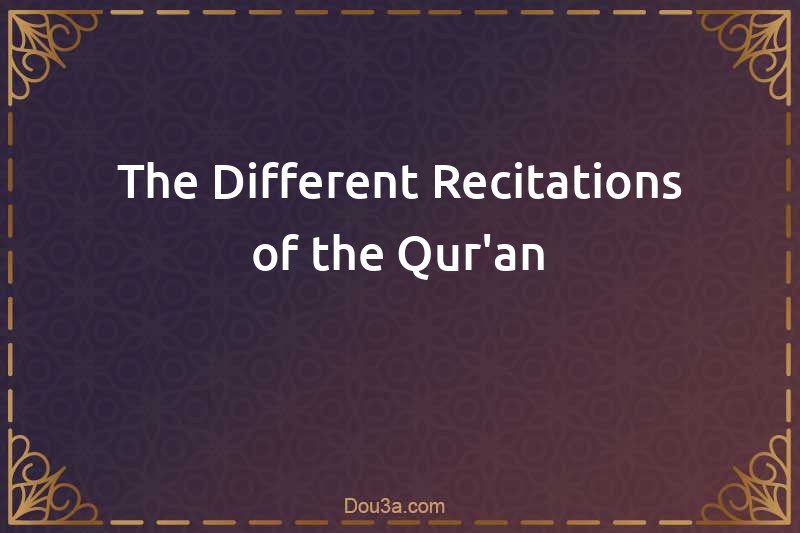 The Different Recitations of the Qur'an