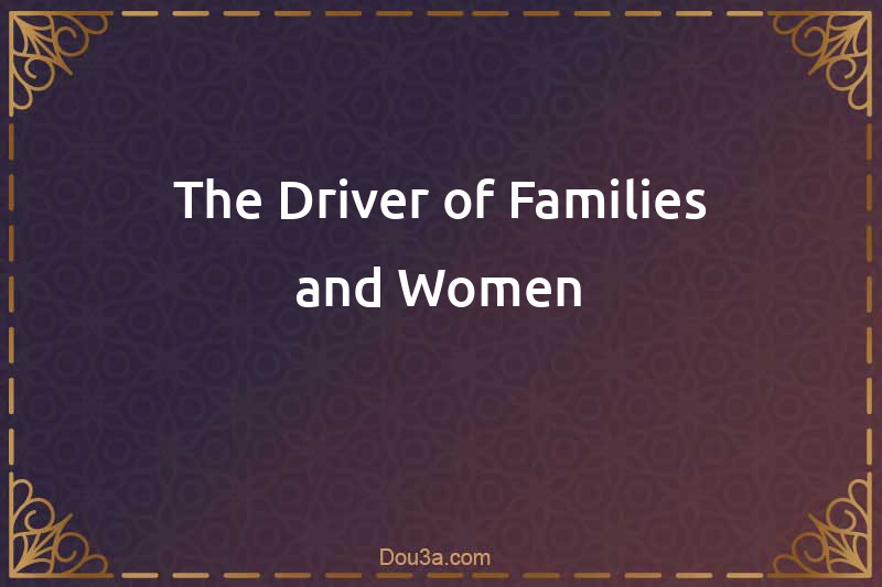 The Driver of Families and Women
