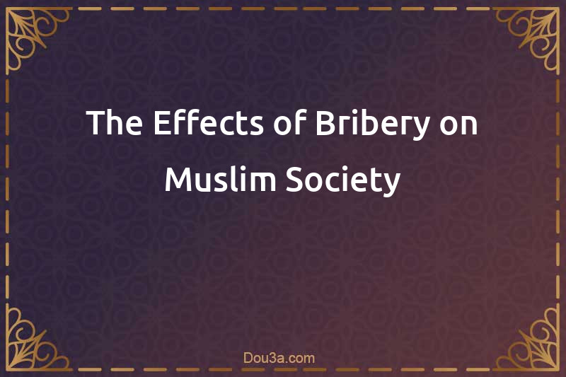 The Effects of Bribery on Muslim Society