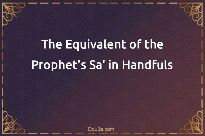 The Equivalent of the Prophet's Sa' in Handfuls