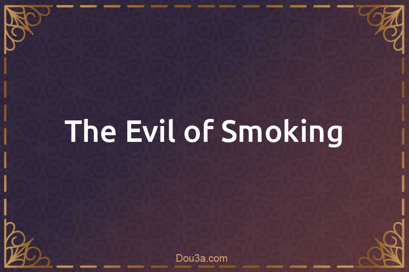 The Evil of Smoking