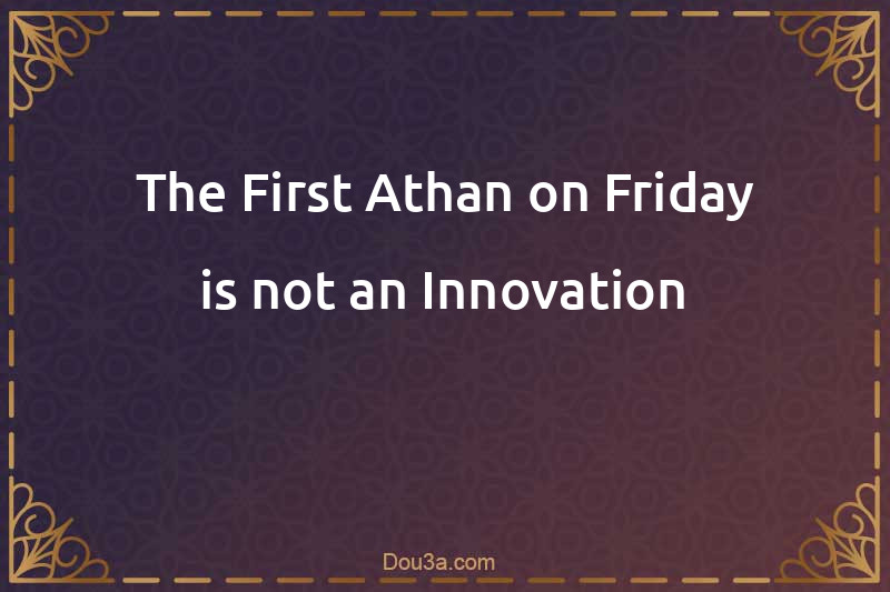 The First Athan on Friday is not an Innovation