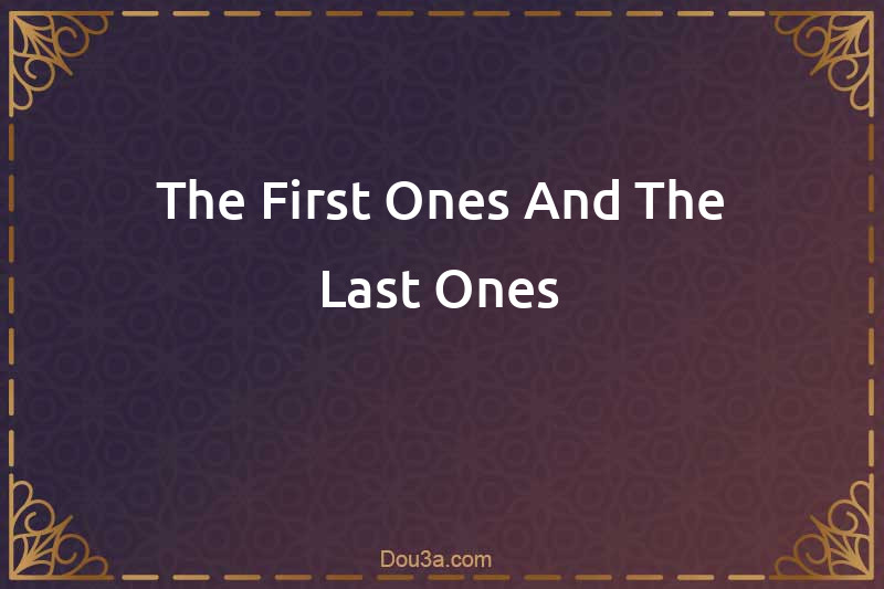 The First Ones And The Last Ones