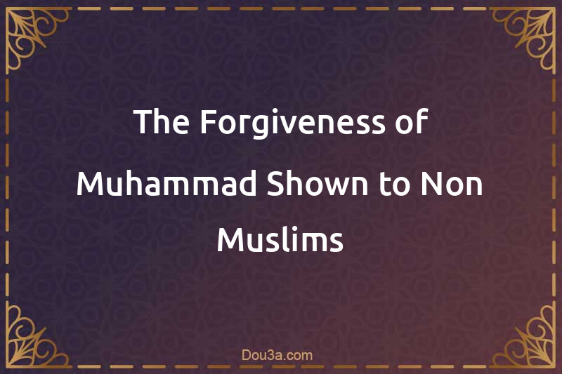 The Forgiveness of Muhammad Shown to Non-Muslims