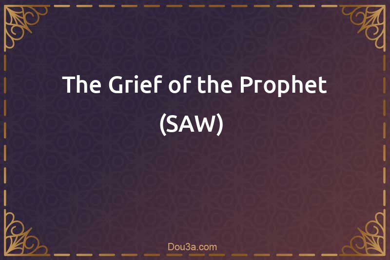 The Grief of the Prophet (SAW) 